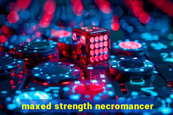 maxed strength necromancer